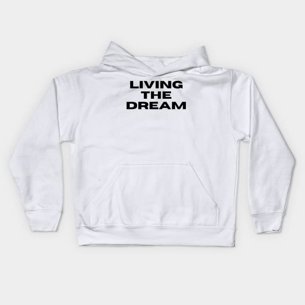 Living The Dream. Funny Saying Phrase Kids Hoodie by JK Mercha